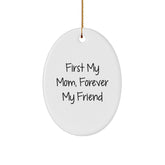 Gifts from Family for Mom, Oval Ornament with Funny Quote 'First My Mom, Forever My Friend' for Christmas Unique Gifts - Image 1